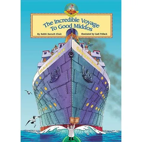 The Incredible Voyage to Good Middos By Rabbi Baruch Chait & Gadi Pollak